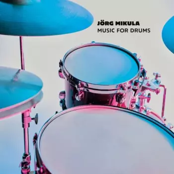 Jörg Mikula: Music For Drums