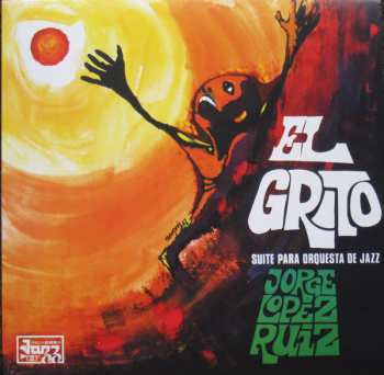 LP Jorge López Ruiz: El Grito (Suite Para Orquesta De Jazz)