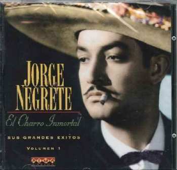 Album Jorge Negrete: El Charro Inmortal - Sus Grandes Exitos Vol.1