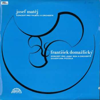 LP Josef Matěj: Koncert Pro Trubku A Orchestr, Koncert Pro Lesní Roh A Orchestr