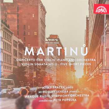 CD Bohuslav Martinů: Concerto For Violin, Piano And Orchestra - Violin Sonata No. 3 - Five Short Pieces