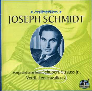 Album Joseph Schmidt: Songs And Arias From Schubert; Strauss Jr., Verdi, Leoncavallo