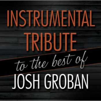 Album Josh Groban: Instrumental Tribute To The Best Of Josh Groban