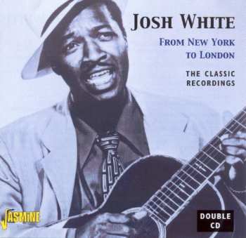 Album Josh White: From New York To London (The Classic Recordings)