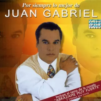 Juan Gabriel: Por Siempre Lo Mejor De