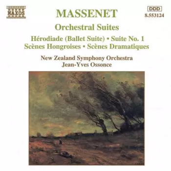 Orchestral Suites: Hérodiade (Ballet Suite) • Suite No. 1 • Scènes Hongroises • Scènes Dramatiques