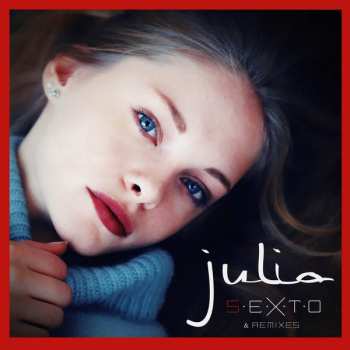 LP Julia: S.E.X.T.O & Remixes