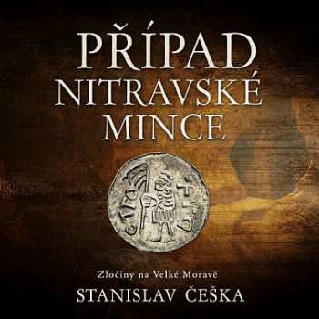 Album Kaloč David: Češka: Případ Nitravské Mince. Zločiny Na Velké Moravě