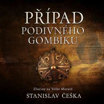 CD Kaloč David: Češka: Případ Podivného Gombíku. Zločiny Na Velké Moravě