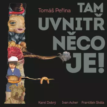 Peřina: Tam Uvnitř Něco Je