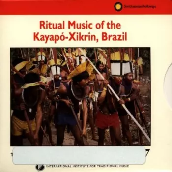 Kayapo: Ritual Music Of The Kayapó-Xikrin, Brazil