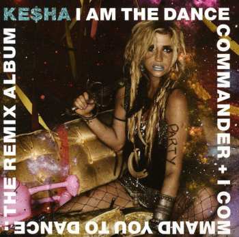 CD Kesha: I Am The Dance Commander + I Command You To Dance: The Remix Album