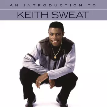 Keith Sweat: An Introduction To Keith Sweat