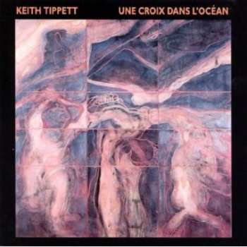 Album Keith Tippett: Une Croix Dans L'Océan