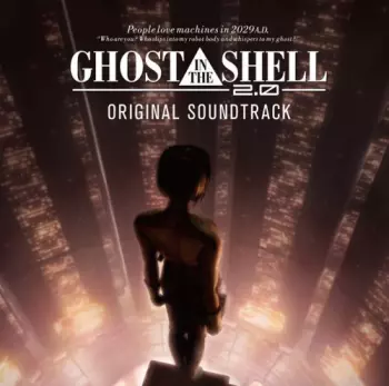 攻殻機動隊 2.0 (音楽集) = Ghost In The Shell 2.0 (Original Soundtrack)