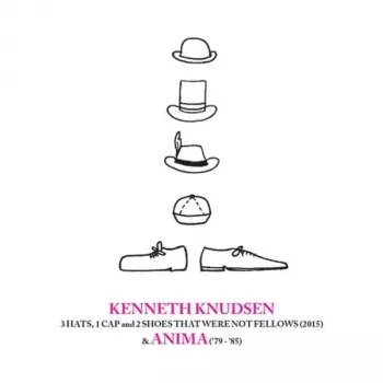 3 Hats, 1 Cap And 2 Shoes That Were Not Fellows (2015) & Anima ('79-'85)