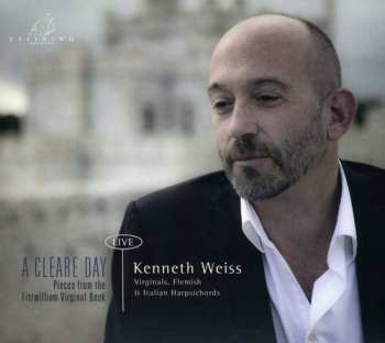 CD Kenneth Weiss: Cleare Day: Pieces From The Fitzwilliam Virginal