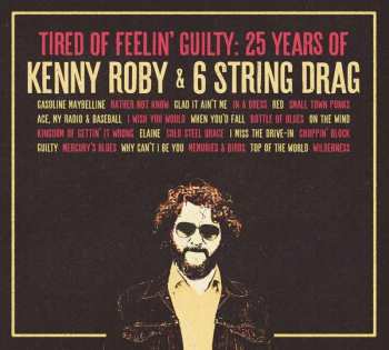 CD 6 String Drag: Tired Of Feelin' Guilty: 25 Years Of Kenny Roby & 6 String Drag