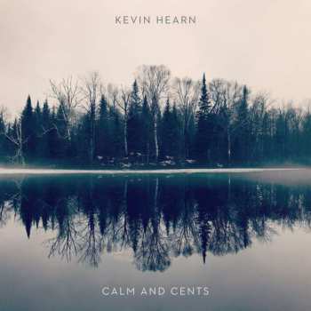 LP Kevin Hearn: Calm and Cents CLR