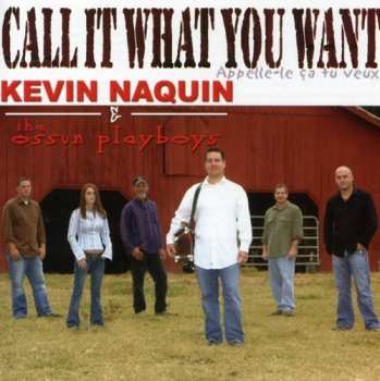 Album Kevin Naquin And The Ossun Playboys: Call It What You Want (Appelle-le Ca Tu Veux)