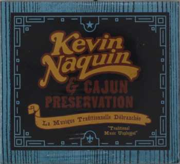 Album Kevin Naquin/ Cajun Preservation: La Musique Traditionnelle Débranchée = Traditional Music Unplugged