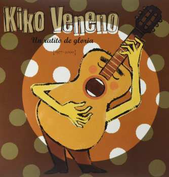 2LP Kiko Veneno: Un Ratito de Gloria (1977-2000)