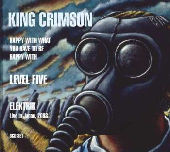 3CD King Crimson: Happy With What You Have To Be Happy With • Level Five • Elektrik (Live In Japan, 2003)