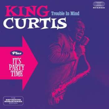CD King Curtis: Trouble In Mind Plus It's Party Time