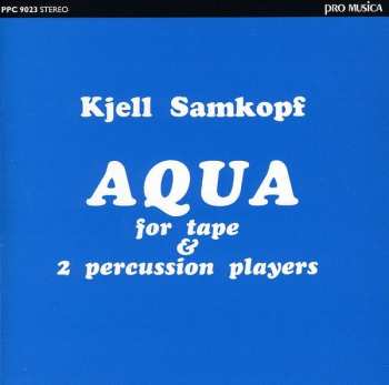 CD Kjell Samkopf: Aqua For Tape & 2 Percussion Players