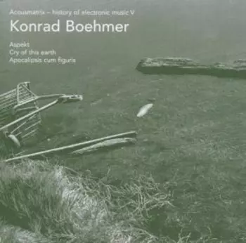 Konrad Boehmer: Acuousmatrix - History Of Electronic Music