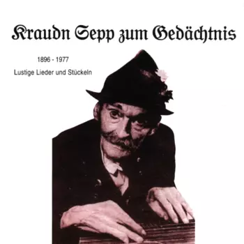 Kraudn Sepp Zum Gedächtnis. 1896-1977. Lustige Lieder Und Stückeln