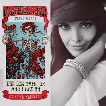 Kristina Marinova: The Bus Came By And I Got On – Grateful Dead Piano Works