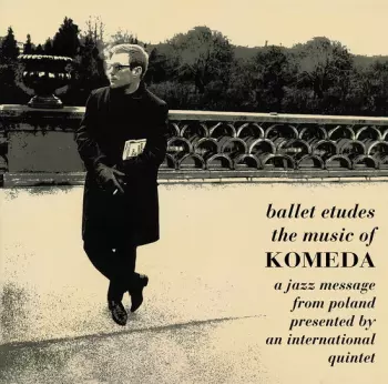Ballet Etudes / The Music Of Komeda - A Jazz Message From Poland Presented By An International Quintet