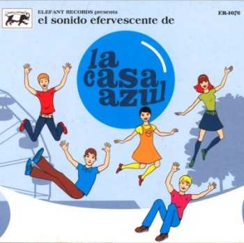 Album La Casa Azul: El Sonido Efervescente De La Casa Azul
