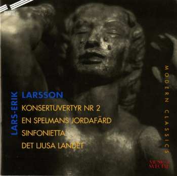 Album Lars-Erik Larsson:  Konsertuvertyr Nr 2, En Spelmans Jordafärd, Sinfonietta, Det Ljusa Landet
