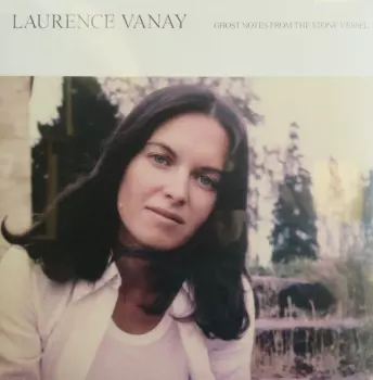 Laurence Vanay: Ghost Notes From The Stone Vessel