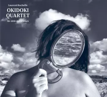 Laurent Rochelle Okidoki Quartet: Au Dela Des Brumes