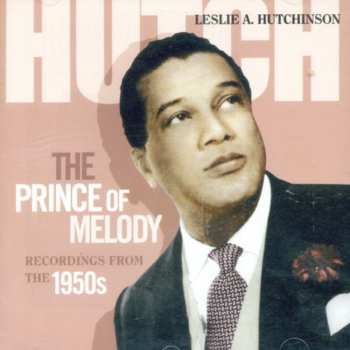 Album Leslie Hutchinson: Hutch - The Prince Of Melody (Recordings From The 1950s)
