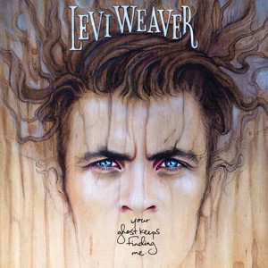 LP Levi Weaver: Your Ghost Keeps Finding Me