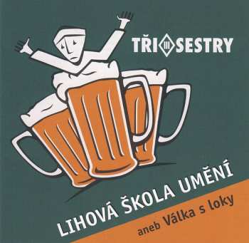 Album Tři Sestry: Lihová Škola Umění Aneb Válka S Loky