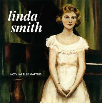 Album Linda Smith: Nothing Else Matters