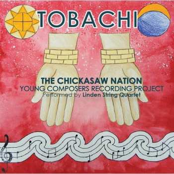 Album Linden String Quartet: Tobachi (The Chickasaw Nation Young Composers Recording Project)