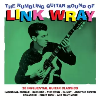 The Rumbling Guitar Sound Of Link Wray