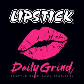 LP Lipstick: Daily Grind: Seattle Glam Rock 1982 - 1984