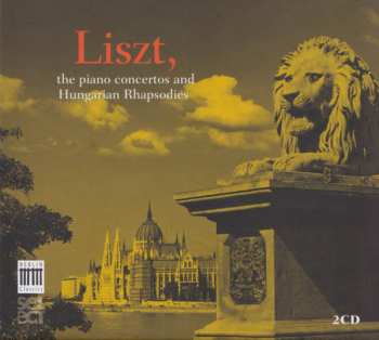 Album Franz Liszt: The Piano Concertos And Hungarian Rhapsodies