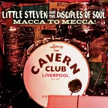 Little Steven And The Disciples Of Soul: Macca To Mecca! Live At The Cavern Club, Liverpool