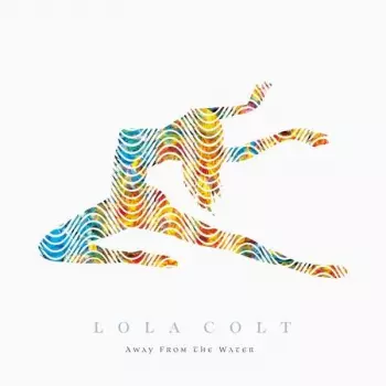 Lola Colt: Away From The Water