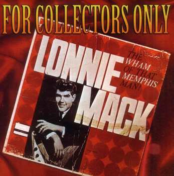 CD Lonnie Mack: For Collectors Only: The Wham Of That Memphis Man!