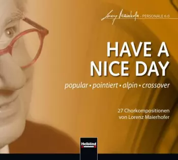 Lorenz Maierhofer: Chorwerke "have A Nice Day"