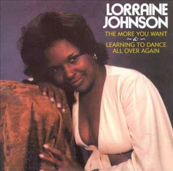 Album Lorraine Johnson: The More You Want & Learning To Dance All Over Again